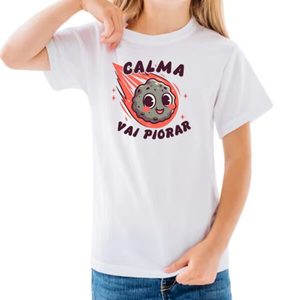 Camiseta Infanto Juvenil Meteoro calma que vai piorar - Imagem 3