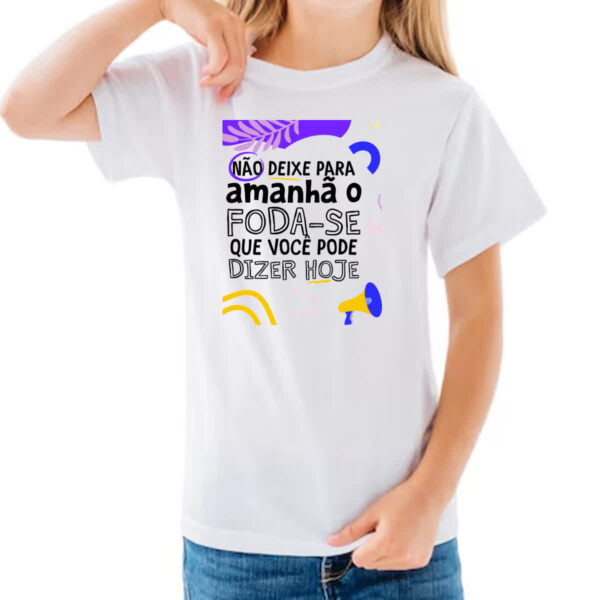 Camiseta Infanto Juvenil Nao deixe para amanha o F de hoje - Imagem 3