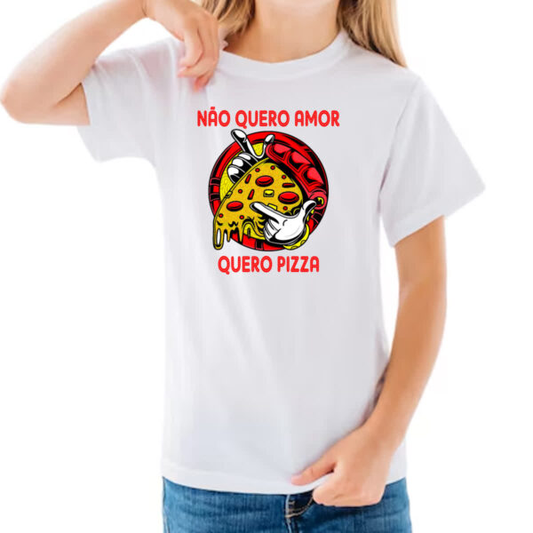Camiseta Infanto Juvenil Nao quero amor quero pizza - Imagem 3