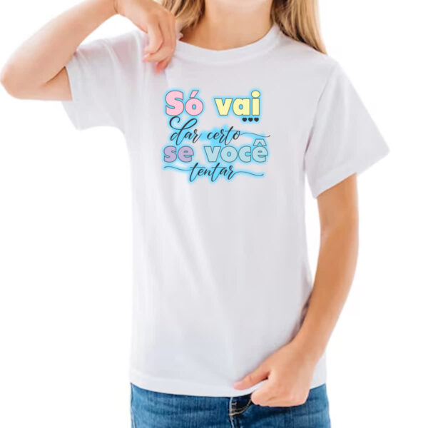 Camiseta Infanto Juvenil So vai dar certo se voce tentar - Imagem 3