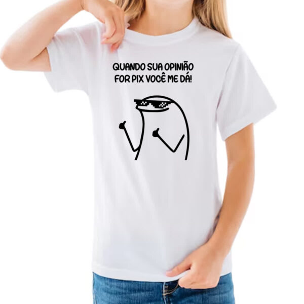 Camiseta Infanto Juvenil Quando sua opiniao for pix voce me da - Imagem 3