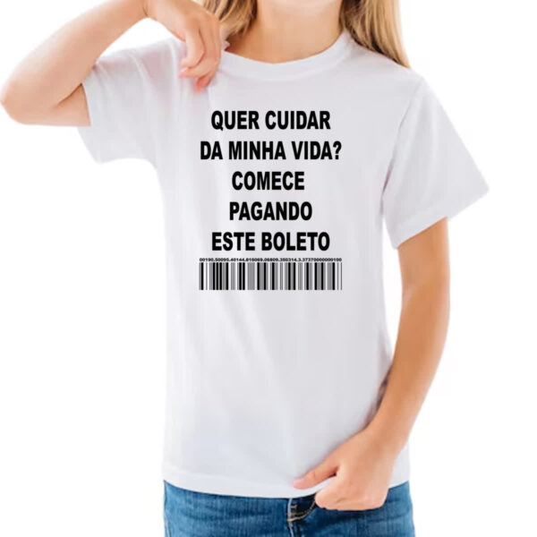 Camiseta Infanto Juvenil Quer cuidar da minha vida comece pagando o boleto - Image 3