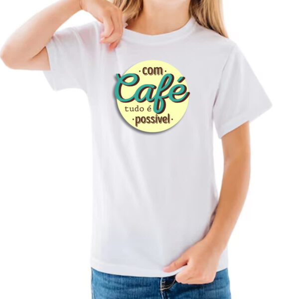 Camiseta Infanto Juvenil Com cafe tudo e possivel - Imagem 3