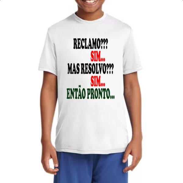 Camiseta Infanto Juvenil Reclamo sim resolvo sim entao pronto - Imagem 4