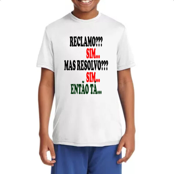 Camiseta Infanto Juvenil Reclamo sim resolvo sim entao ta - Imagem 4