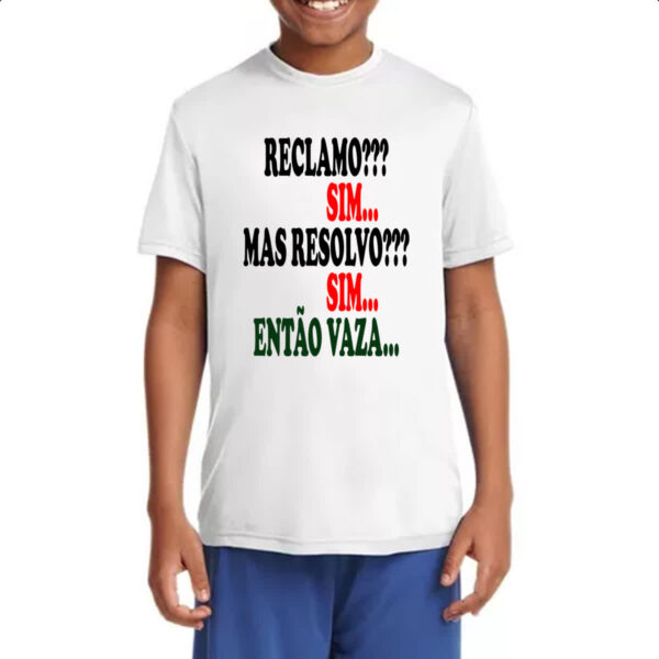 Camiseta Infanto Juvenil Reclamo sim resolvo sim entao vaza - Imagem 4