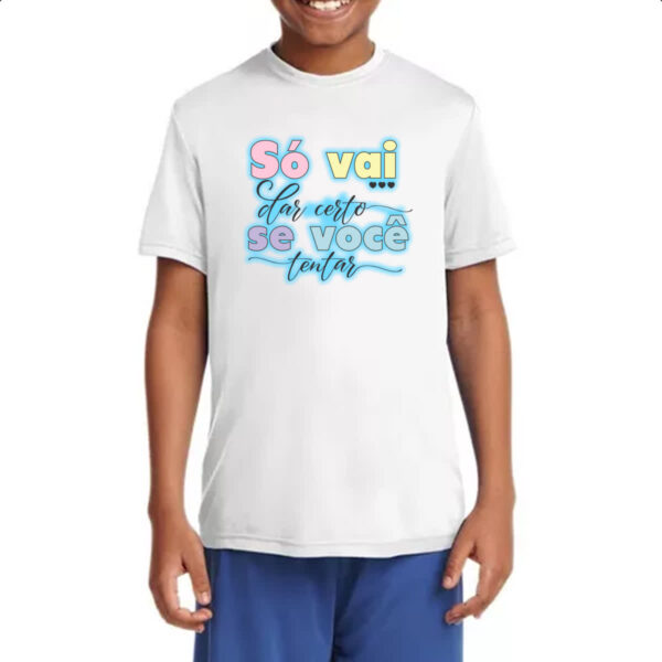Camiseta Infanto Juvenil So vai dar certo se voce tentar - Imagem 4
