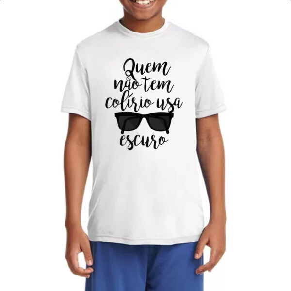 Camiseta Infanto Juvenil Quem nao tem colirio - Imagem 4