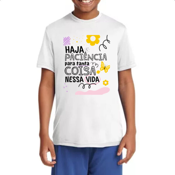 Camiseta Infanto Juvenil Haja paciencia para tanta coisa - Imagem 4