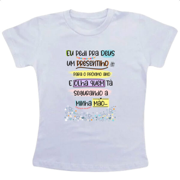 Camiseta Infanto Juvenil Eu pedi a deus um presentinho