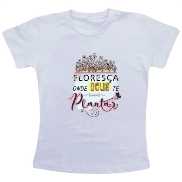 Camiseta Infanto Juvenil Floresca onde Deus te plantar