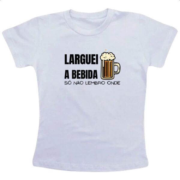 Camiseta Infanto Juvenil Larguei a bebida nao lembro