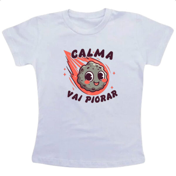 Camiseta Infanto Juvenil Meteoro calma que vai piorar