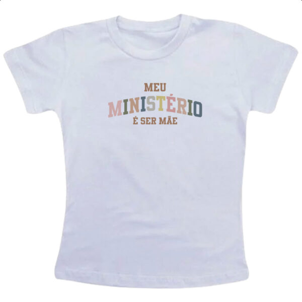 Camiseta Infanto Juvenil Meu ministerio e ser mae