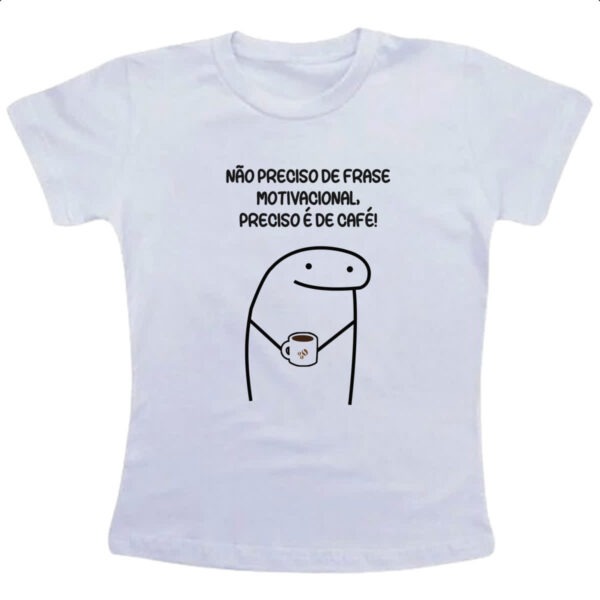 Camiseta Infanto Juvenil Nao Preciso de Frase Motivacional preciso e de cafe