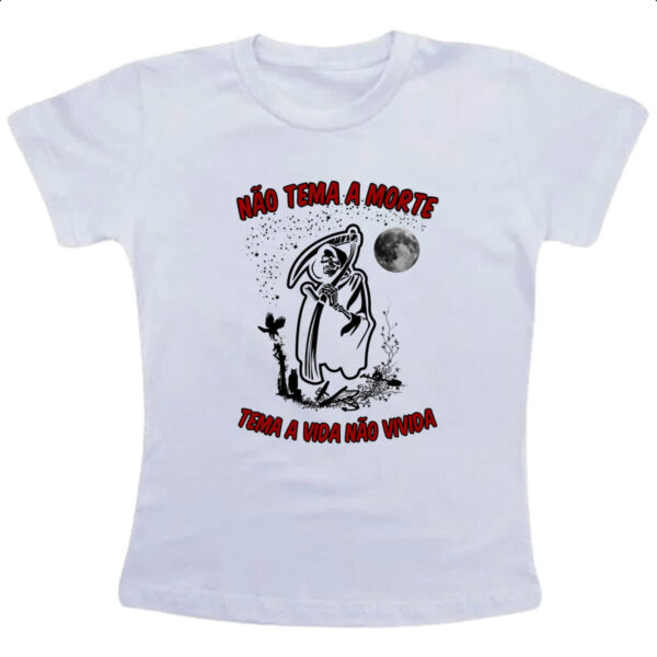 Camiseta Infanto Juvenil Nao tema a morte tema a vida nao vivida
