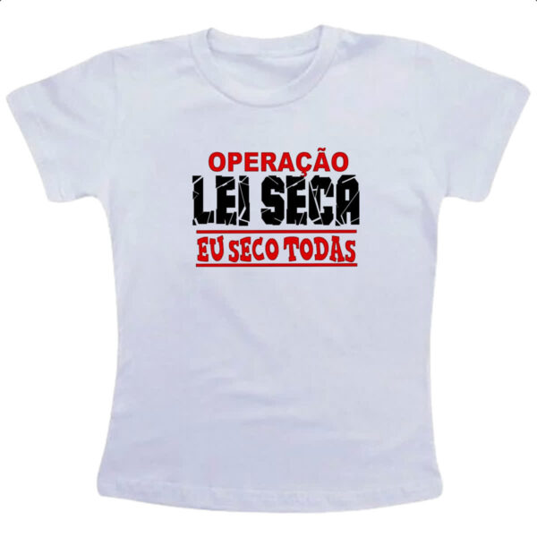 Camiseta Infanto Juvenil Operacao lei seca eu seco todas