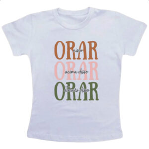 Camiseta Infanto Juvenil Orar nisso acima e atraves