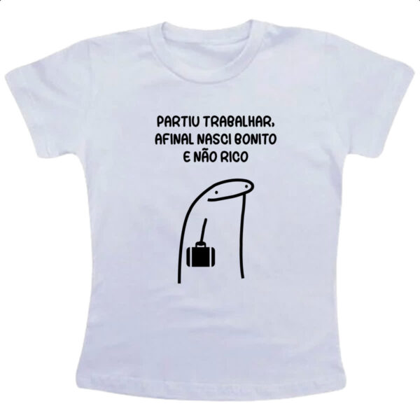 Camiseta Infanto Juvenil Partiu trabalhar nasci bonito nao rico