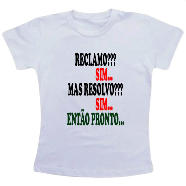Camiseta Infanto Juvenil Reclamo sim resolvo sim entao pronto
