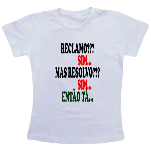Camiseta Infanto Juvenil Reclamo sim resolvo sim entao ta