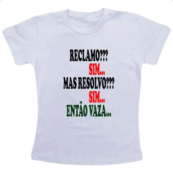Camiseta Infanto Juvenil Reclamo sim resolvo sim entao vaza