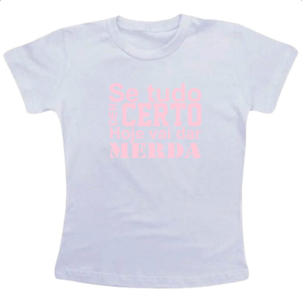 Camiseta Infanto Juvenil Se tudo der certo hoje Rosa