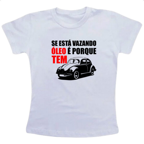 Camiseta Infanto Juvenil Se esta vazando oleo e porque tem