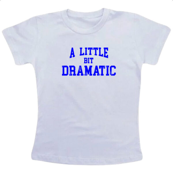Camiseta Infanto Juvenil A little bit dramatic azul