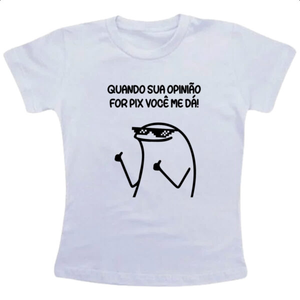 Camiseta Infanto Juvenil Quando sua opiniao for pix voce me da