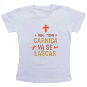 Camiseta Infanto Juvenil Que toda carnica se lasque