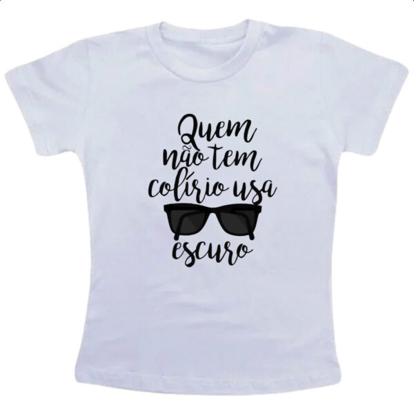 Camiseta Infanto Juvenil Quem nao tem colirio