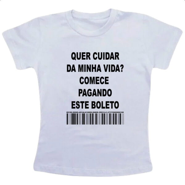 Camiseta Infanto Juvenil Quer cuidar da minha vida comece pagando o boleto