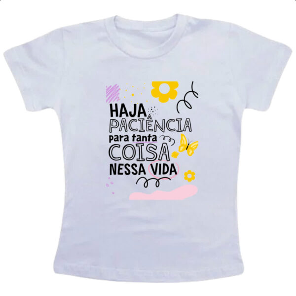 Camiseta Infanto Juvenil Haja paciencia para tanta coisa