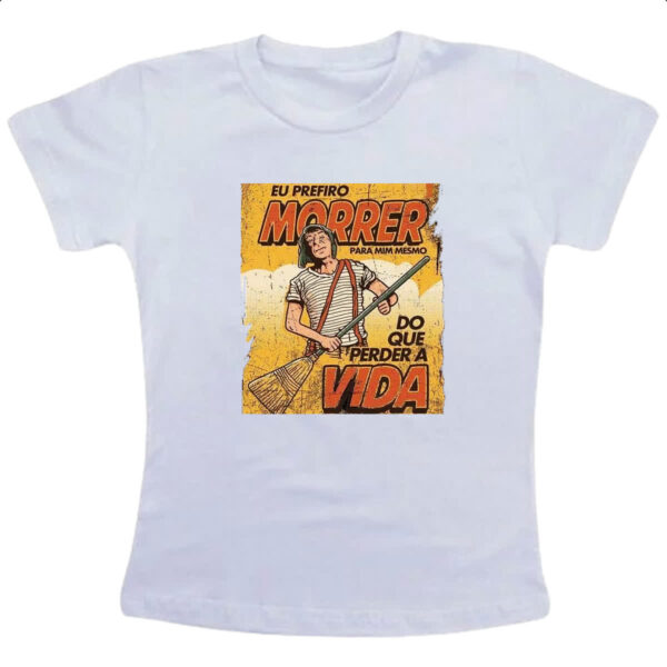 Camiseta Infanto Juvenil Chaves eu prefiro morrer do que perder a vida