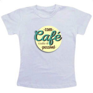 Camiseta Infanto Juvenil Com cafe tudo e possivel