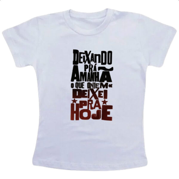 Camiseta Infanto Juvenil Deixando para amanha o de hoje