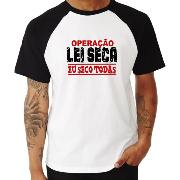 Camiseta Raglan Operacao lei seca eu seco todas - Imagem 3