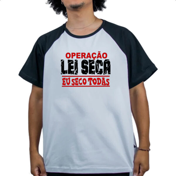 Camiseta Raglan Operacao lei seca eu seco todas - Imagem 4