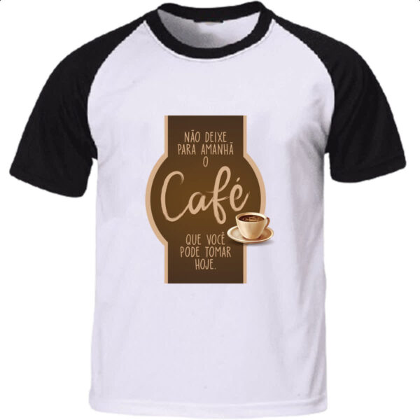 Camiseta Raglan Nao deixe o cafe para amanha