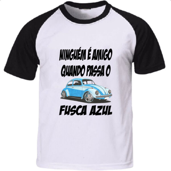 Camiseta Raglan Ninguem e amigo quando passa o fusca azul