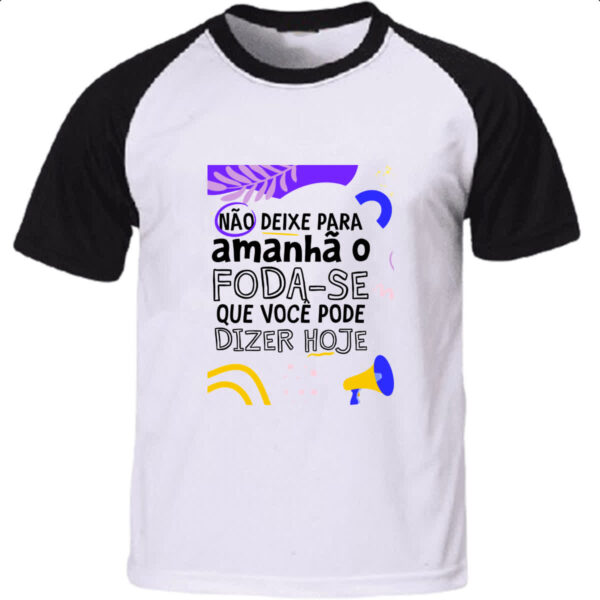 Camiseta Raglan Nao deixe para amanha o F de hoje