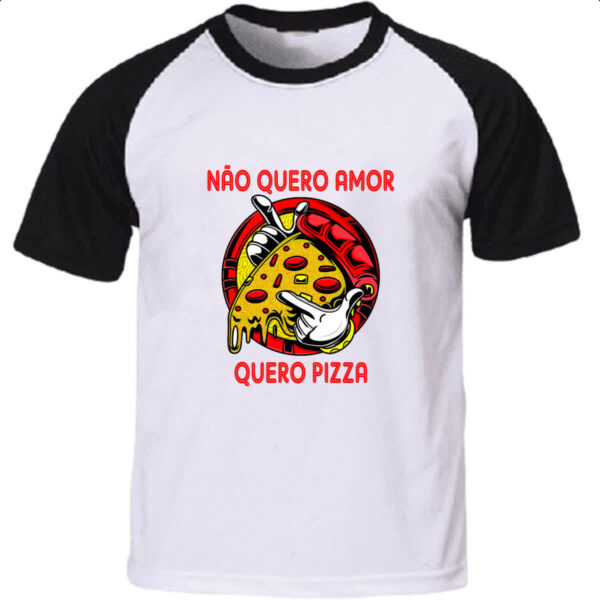 Camiseta Raglan Nao quero amor quero pizza