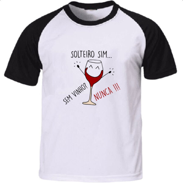 Camiseta Raglan Solteiro sim sem vinho nunca