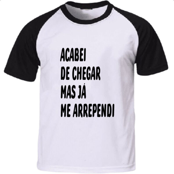 Camiseta Raglan Acabei de chegar e me arrependi