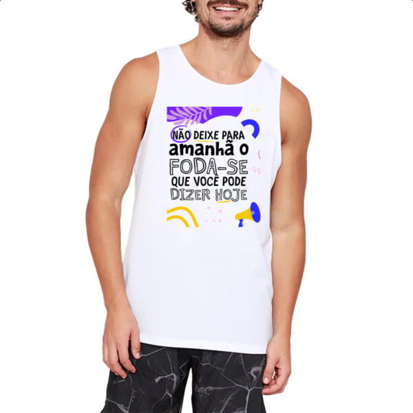 Camiseta Regata Nao deixe para amanha o F de hoje - Imagem 2