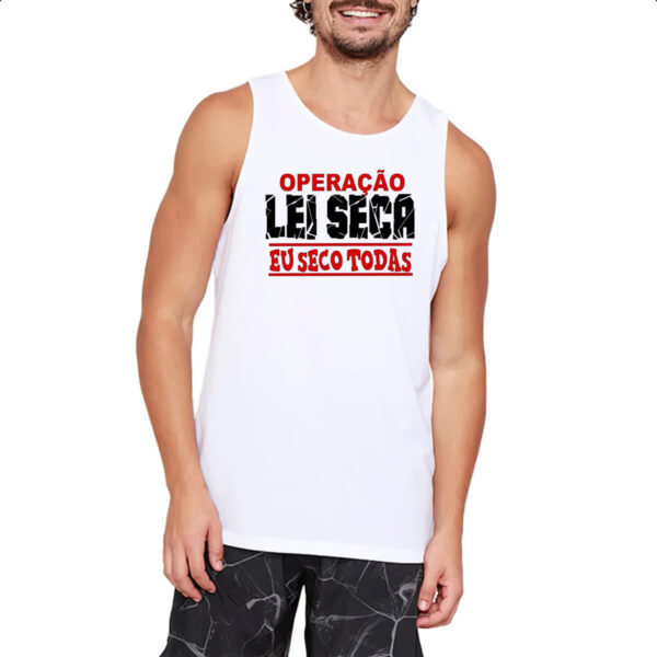 Camiseta Regata Operacao lei seca eu seco todas - Imagem 2