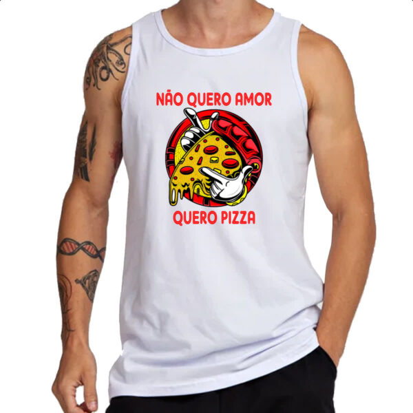 Camiseta Regata Nao quero amor quero pizza - Imagem 3