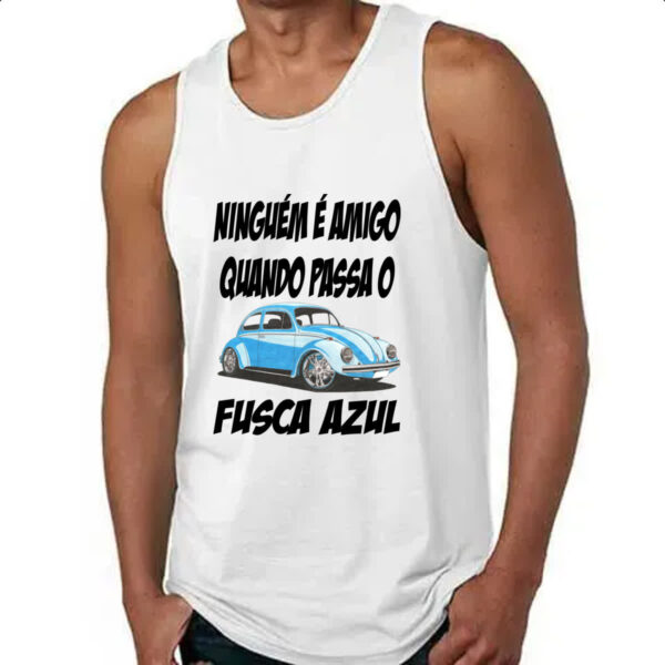 Camiseta Regata Ninguem e amigo quando passa o fusca azul - Imagem 4