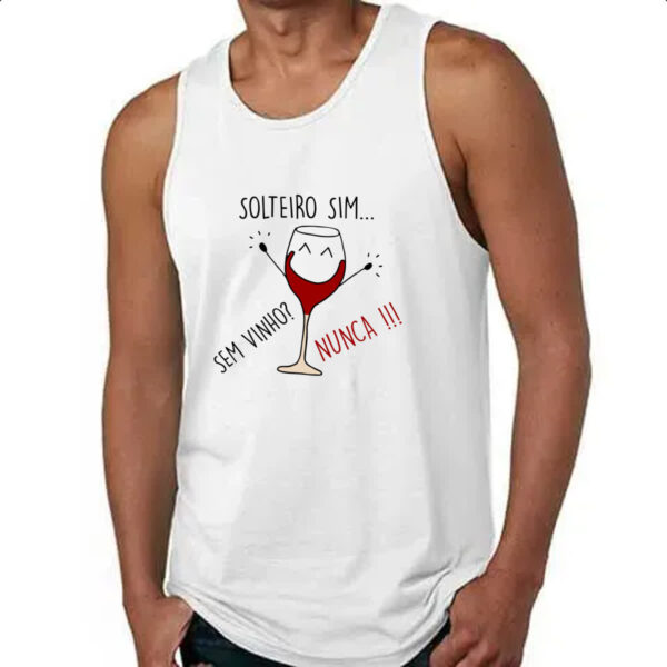 Camiseta Regata Solteiro sim sem vinho nunca - Imagem 4